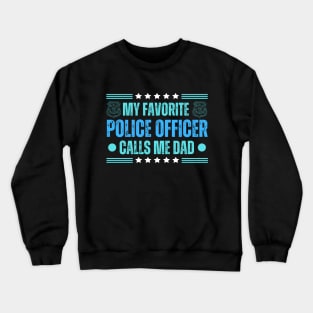 My Favorite Police Officer Call Me Dad - Laugh out Loud Father's Day Funny Gag Gift for Dad and Grandpa Crewneck Sweatshirt